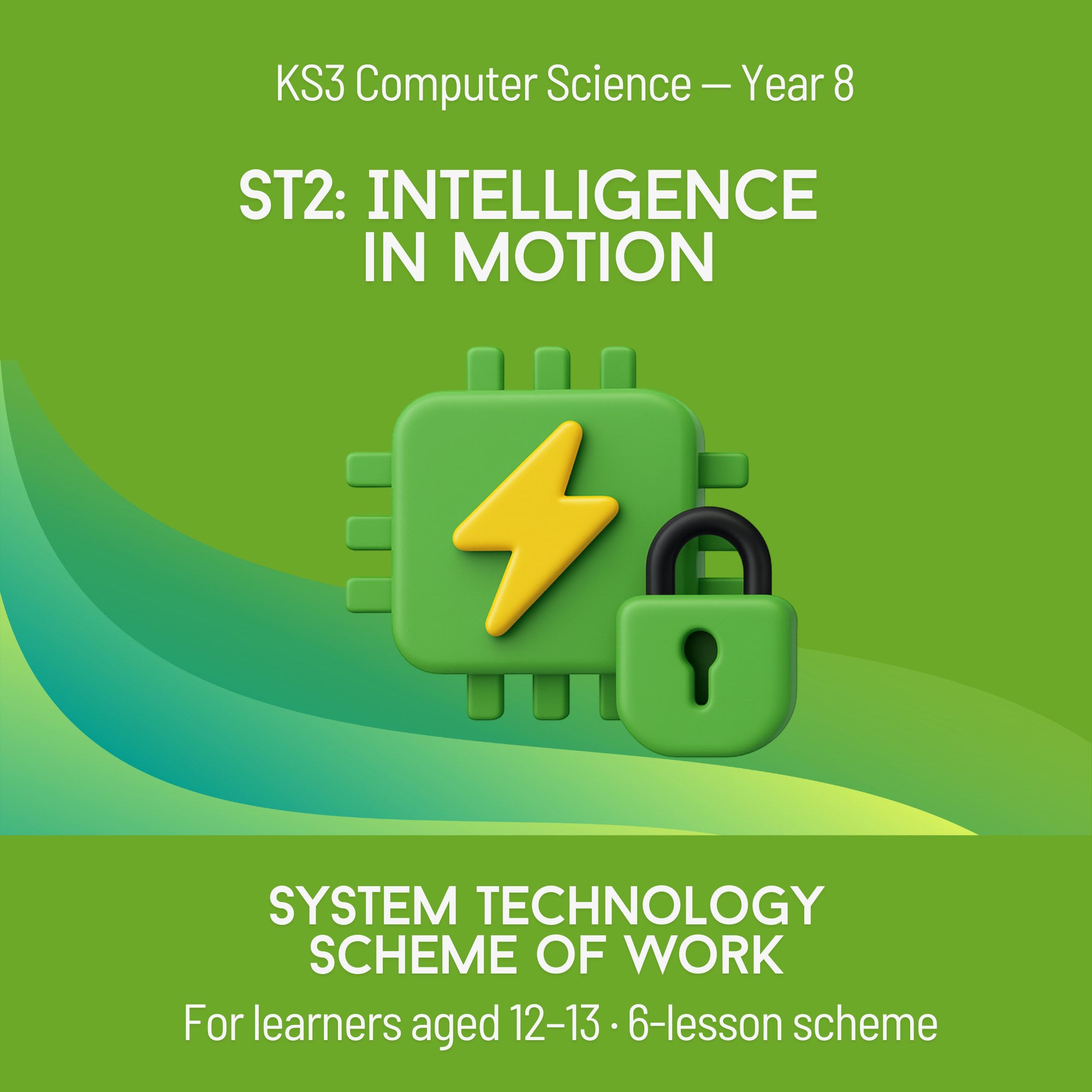 ST2 Scheme of work: Intelligence in Motion. Year 8 (6 Lessons)